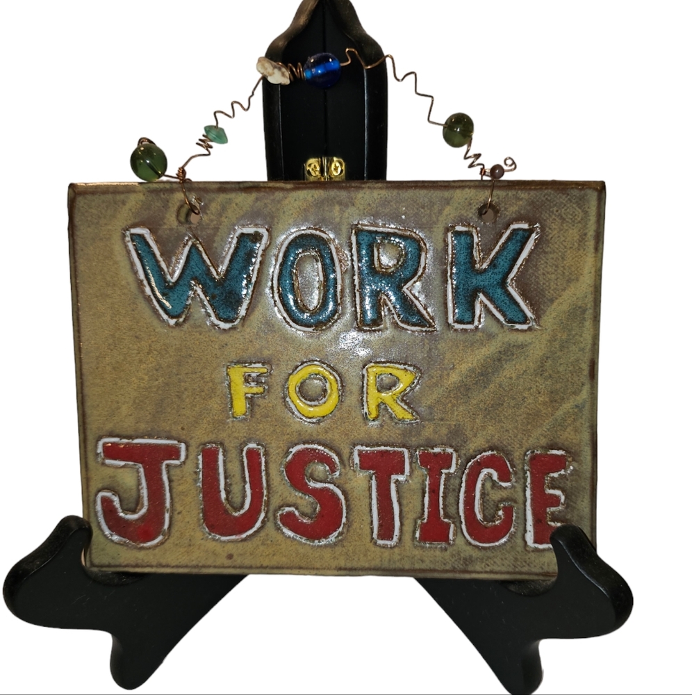 "Work for Justice" Pottery Sign
